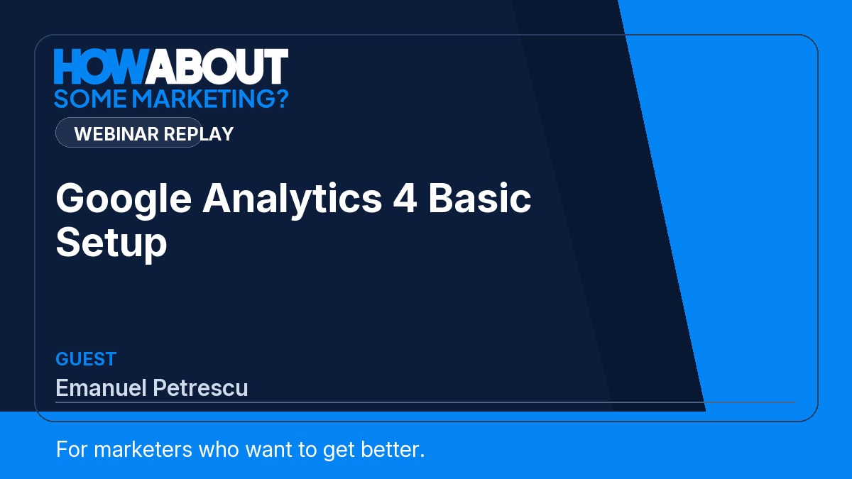 Google Analytics 4 Basic Setup webinar with Emanuel Petrescu