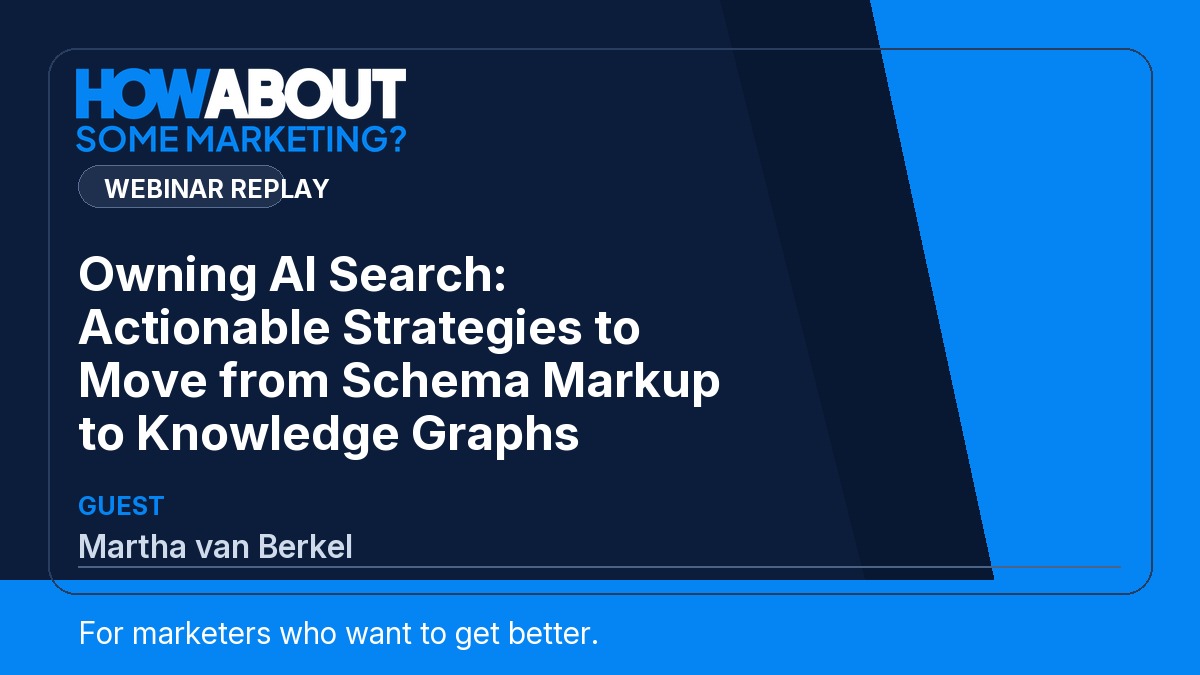 Owning AI Search: Actionable Strategies to Move from Schema Markup to Knowledge Graphs webinar with Martha van Berkel