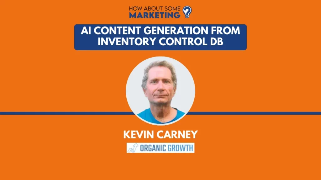 featured image with the title of AI content Generation From Inventory Control DB by Kevin Carney from Organic Growth